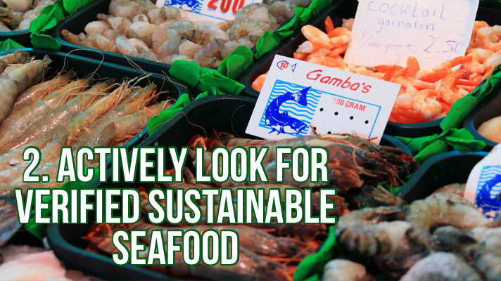 Look for sustainable seafood 